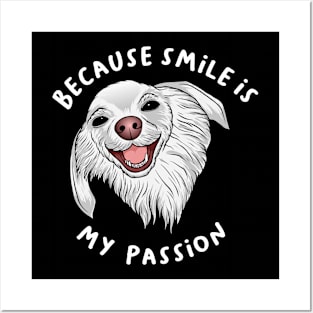 Because Smile is My Passion Dog Lover Posters and Art